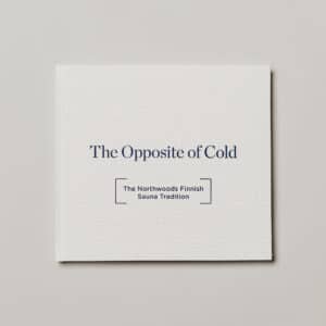 The Opposite of Cold: The Northwoods Sauna Tradition